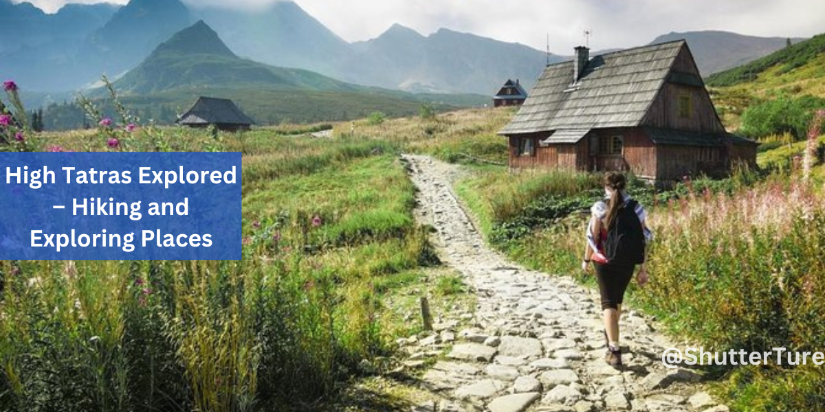 High Tatras Explored – Hiking and Exploring Places
